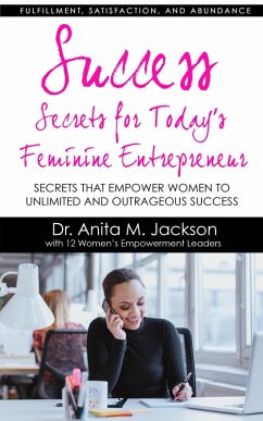 Success Secrets for Today's Feminine Entrepreneurs (eBook, ePUB) - Jackson, Anita M.