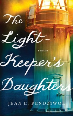 The Lightkeeper's Daughters (eBook, ePUB) - Pendziwol, Jean E.