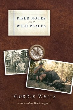 Field Notes from Wild Places - White, Gordie