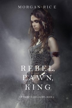Rebel, Pawn, King (Of Crowns and Glory-Book 4) (eBook, ePUB) - Rice, Morgan