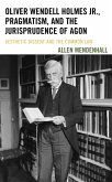 Oliver Wendell Holmes Jr., Pragmatism, and the Jurisprudence of Agon (eBook, ePUB)