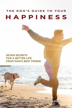 The Dog's Guide to Your Happiness (eBook, ePUB) - Mcdaniel, Garry; Massen, Sharon