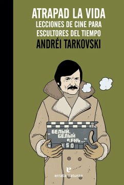 Atrapad la vida : lecciones de cine para escultores del tiempo - Tarkovskii, Andrei Arsen'evich