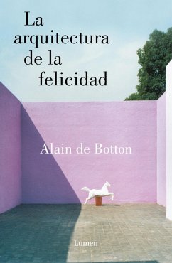 La arquitectura de la felicidad - Botton, Alain de; Cebrián, Mercedes; de Botton, Alain