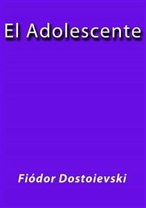 El adolescente (eBook, ePUB) - Dostoievski, Fiodor