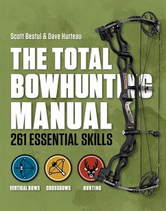 The Total Bowhunting Manual (eBook, ePUB) - Bestul, Scott; Hurteau, Dave The Total Bowhunting Manual (eBook, ePUB) - Bestul, Scott; Hurteau, Dave