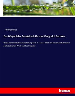 Das Bürgerliche Gesetzbuch für das Königreich Sachsen - Anonym