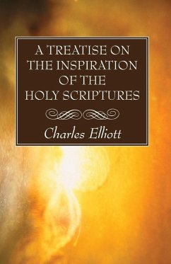 A Treatise on the Inspiration of The Holy Scriptures - Elliott, Charles