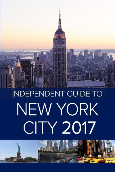 The Independent Guide to New York City 2017 The Independent Guide to New York City 2017