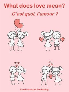C'est quoi, l'amour? - What Does Love Mean? (eBook, ePUB) - Publishing, Freekidstories