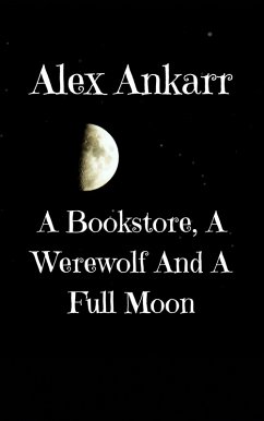 Cover A Bookstore, A Werewolf And A Full Moon (Books and Wolves, #1) (eBook, ePUB)