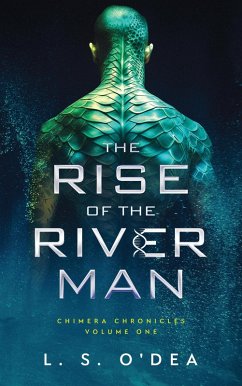 Rise of the River Man (Chimera Chronicles, #1) (eBook, ePUB) - O'Dea, L. S.