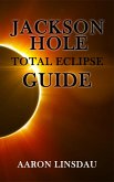 Jackson Hole Total Eclipse Guide (eBook, ePUB)