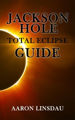 Jackson Hole Total Eclipse Guide (eBook, ePUB) - Linsdau, Aaron