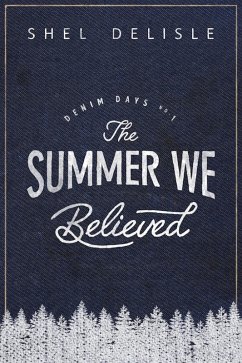 The Summer We Believed (Denim Days, #1) (eBook, ePUB) - Delisle, Shel