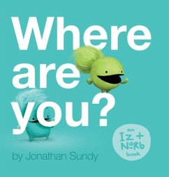 Where Are You?: An Iz and Norb Children's Book - Sundy, Jonathan