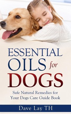 Essential Oils for Dogs (eBook, ePUB) - Th, Dave Lay