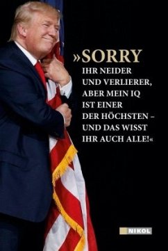 Donald J. Trump: 'Sorry ihr Neider und Verlierer, aber mein IQ ist einer der höchsten - und das wisst ihr auch alle! Donald J. Trump: 'Sorry ihr Neider und Verlierer, aber mein IQ ist einer der höchsten - und das wisst ihr auch alle!