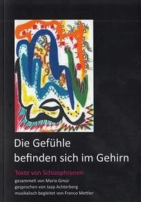 DIE GEFÜHLE BEFINDEN SICH IM GEHIRN - Gmür, Mario (Herausgeber); Jaap Achterberg (Sprecher); Franco Mettler (Musik).