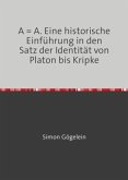 A = A. Eine historische Einführung in den Satz der Identität von Platon bis Kripke