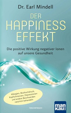 Der Happiness-Effekt - Die positive Wirkung negativer Ionen auf unsere Gesundheit (eBook, PDF) - Mindell, Dr. Earl