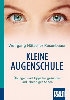 Kleine Augenschule. Kompakt-Ratgeber (eBook, PDF) - Hätscher-Rosenbauer, Wolfgang