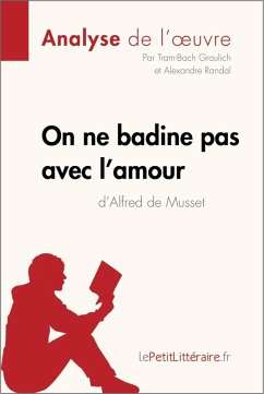 On ne badine pas avec l'amour d'Alfred de Musset (Analyse de l'oeuvre) (eBook, ePUB) - Lepetitlitteraire; Graulich, Tram-Bach; Randal, Alexandre