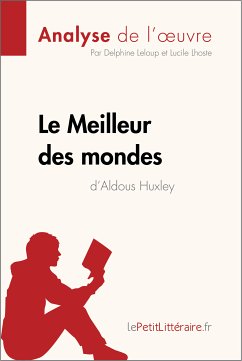 Le Meilleur des mondes d'Aldous Huxley (Analyse de l'oeuvre) (eBook, ePUB) - lePetitLitteraire; Leloup, Delphine; Lhoste, Lucile