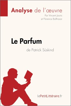 Le Parfum de Patrick Süskind (Analyse de l'oeuvre) (eBook, ePUB) - lePetitLitteraire; Jooris, Vincent; Balthasar, Florence