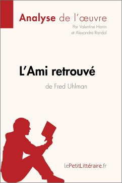 L'Ami retrouvé de Fred Uhlman (Analyse de l'oeuvre) (eBook, ePUB) - lePetitLitteraire; Hanin, Valentine; Randal, Alexandre