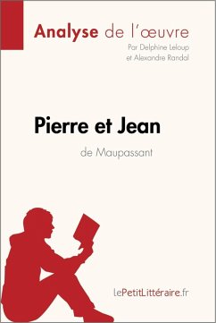Pierre et Jean de Guy de Maupassant (Analyse de l'oeuvre) (eBook, ePUB) - Lepetitlitteraire; Leloup, Delphine; Randal, Alexandre