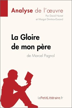 La Gloire de mon père de Marcel Pagnol (Analyse de l'oeuvre) (eBook, ePUB) - Lepetitlitteraire; Noiret, David; Dimitrov, Margot