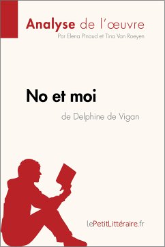 No et moi de Delphine de Vigan (Analyse de l'oeuvre) (eBook, ePUB) - lePetitLitteraire; Pinaud, Elena; Van Roeyen, Tina