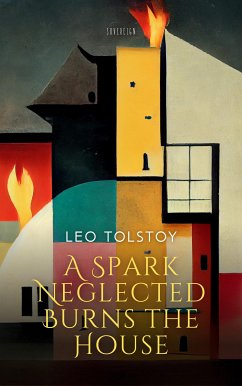 A Spark Neglected Burns the House (eBook, ePUB) - Tolstoy, Leo