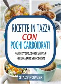 Ricette In Tazza Con Pochi Carboidrati: 65 Ricette Deliziose e Salutari Per Dimagrire Velocemente (eBook, ePUB)