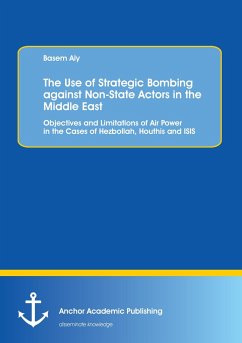 The Use of Strategic Bombing against Non-State Actors in the Middle East. Objectives and Limitations of Air Power in the Cases of Hezbollah, Houthis and ISIS - Aly, Basem