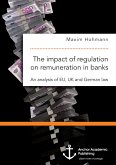 The impact of regulation on remuneration in banks. An analysis of EU, UK and German law