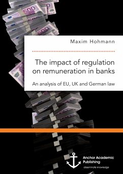 The impact of regulation on remuneration in banks. An analysis of EU, UK and German law - Hohmann, Maxim