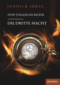 Die dritte Macht / Fünf ungleiche Reiter Bd.3 (eBook, ePUB) - Ihrig, Jannis B.
