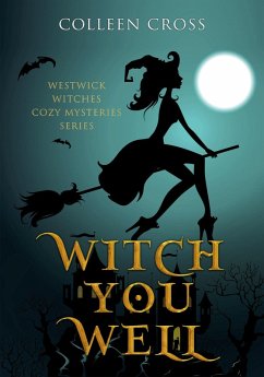 Witch You Well : A Westwick Witches Cozy Mystery (Westwick Witches Cozy Mysteries, #1) (eBook, ePUB) - Cross, Colleen