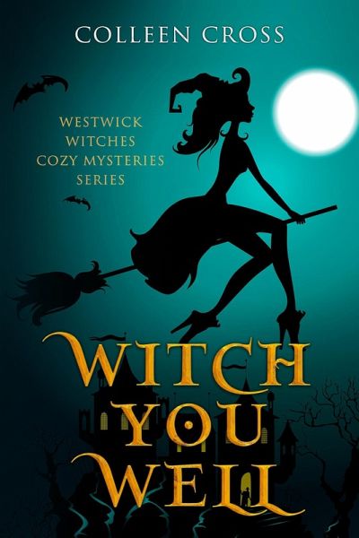 Witch You Well : A Westwick Witches Cozy Mystery (Westwick Witches Cozy Mysteries, #1) (eBook, ePUB) Witch You Well : A Westwick Witches Cozy Mystery (Westwick Witches Cozy Mysteries, #1) (eBook, ePUB)