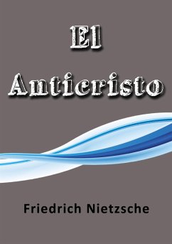 El anticristo (eBook, ePUB) - Nietzsche, Friedrich
