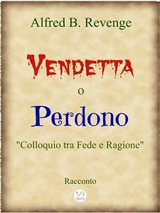 Vendetta o Perdono (eBook, ePUB) - B. Revenge, Alfred