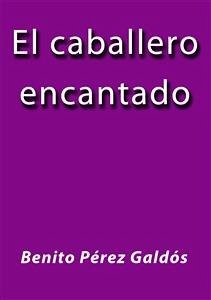 El caballero encantado (eBook, ePUB) - Pérez Galdós, Benito