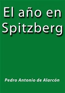 El año en Spitzberg (eBook, ePUB) - Antonio De Alarcon, Pedro