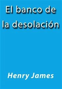 El banco de la desolación (eBook, ePUB) - James, Henry