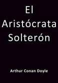 El aristocrata solteron (eBook, ePUB) El aristocrata solteron (eBook, ePUB)