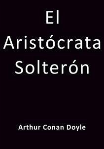 El aristocrata solteron (eBook, ePUB) - Conan Doyle, Arthur