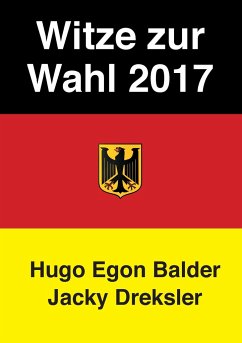 Witze zur Wahl 2017 - Balder, Hugo Egon;Dreksler, Jacky