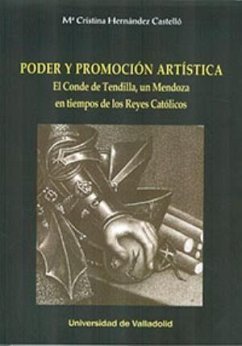 Poder y promoción artística : el conde de Tendilla, un Mendoza en tiempos de los Reyes Católicos - Hernández Castello, María Cristina